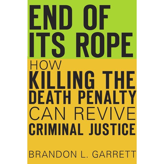 Pre-Owned End of Its Rope: How Killing the Death Penalty Can Revive Criminal Justice (Hardcover) 0674970993 9780674970991