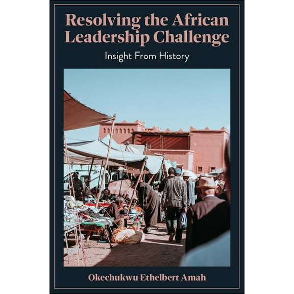 Resolving the African Leadership Challenge: Insight from History, (Hardcover)