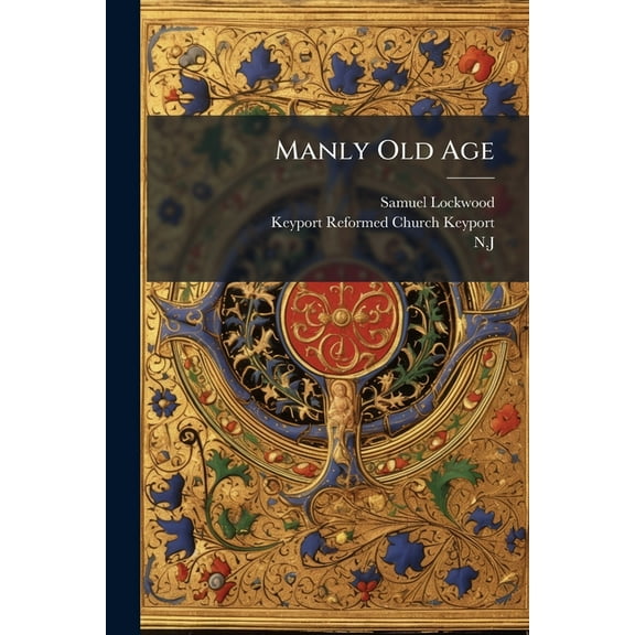 Manly Old Age, (Paperback)
