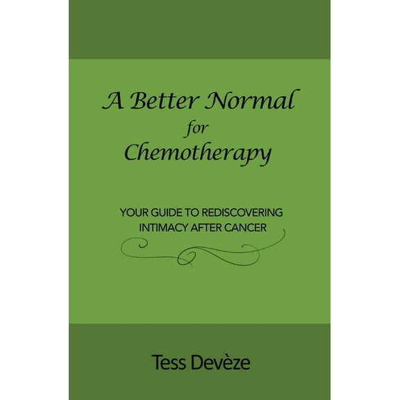 A Better Normal A Better Normal for Chemotherapy: Your Guide to Rediscovering Intimacy After Cancer, (Paperback)