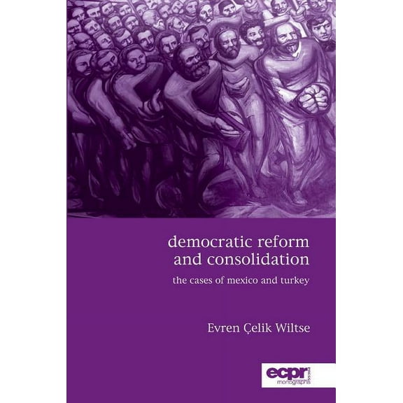 Democratic Reform and Consolidation: The Cases of Mexico and Turkey (Paperback)