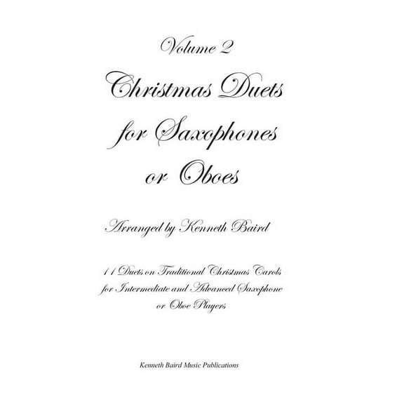 Christmas Duets for Saxophones or Oboes : 11 More Duets on Traditional Christmas Carols for Intermediate and Advanced Saxophone or Oboe Players Volume 2 (Paperback)