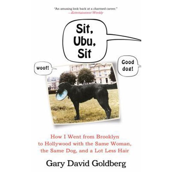 Pre-Owned Sit, Ubu, Sit: How I Went from Brooklyn to Hollywood with the Same Woman, the Same Dog, and a Lot Less Hair (Paperback) 0307394190 9780307394194