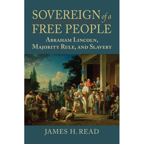American Political Thought Sovereign of a Free People: Lincoln, Slavery, and Majority Rule, (Hardcover)