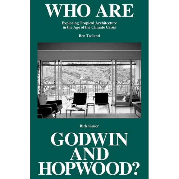 Who Are Godwin and Hopwood?: Exploring Tropical Architecture in the Age of the Climate Crisis (Hardcover)