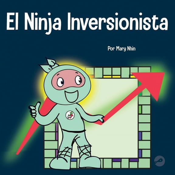 Ninja Life Hacks Spanish El Ninja Inversionista: Un libro para niños sobre inversiones, Book 27, (Paperback)