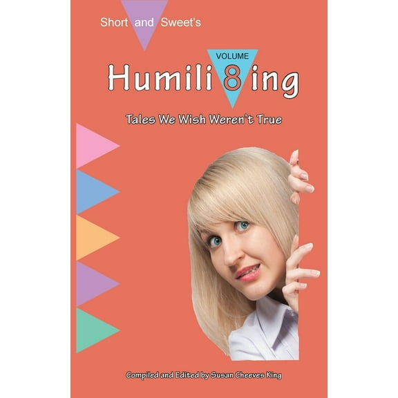 Short and Sweet Humili8ing: Tales We Wish Weren't True, Book 8, (Paperback)