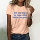 thumbnail image 2 of Camiseta divertida para mujer, estampado «I Left My Dog To Be Here» (Dejé a mi perro para estar aquí), cuello redondo, manga corta, top informal de verano con diseño humorístico., 2 of 4