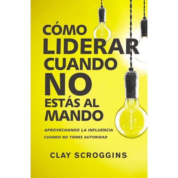 La C��mo liderar cuando no est��s al mando: Aprovechando la influencia cuando no tienes auto, (Paperback)