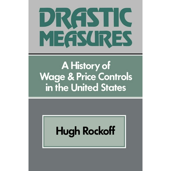 Studies in Economic History and Policy: Drastic Measures: A History of Wage and Price Controls in the United States, (Paperback)