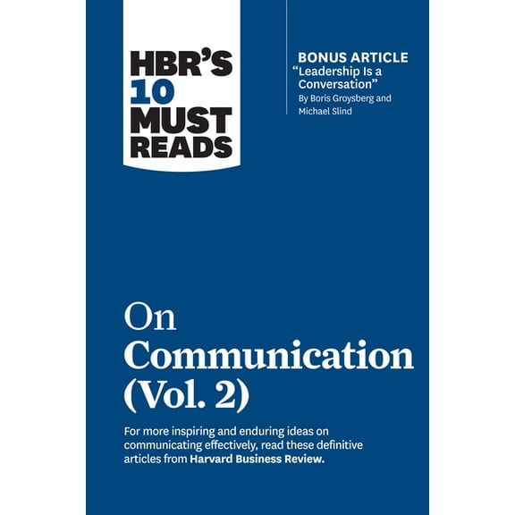 HBR's 10 Must Reads Hbr's 10 Must Reads on Communication, Vol. 2 (with Bonus Article Leadership Is a Conversation by Boris Groysberg and Mic, (Paperback)