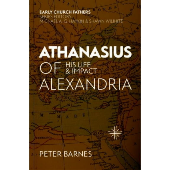 Early Church Fathers: Athanasius of Alexandria: His Life and Impact (Paperback)