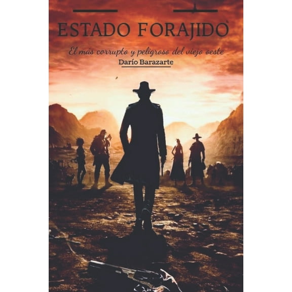 Saga Estado Forajido: Estado Forajido: El Mas Corrupto Y Peligroso del Viejo Oeste (Paperback)