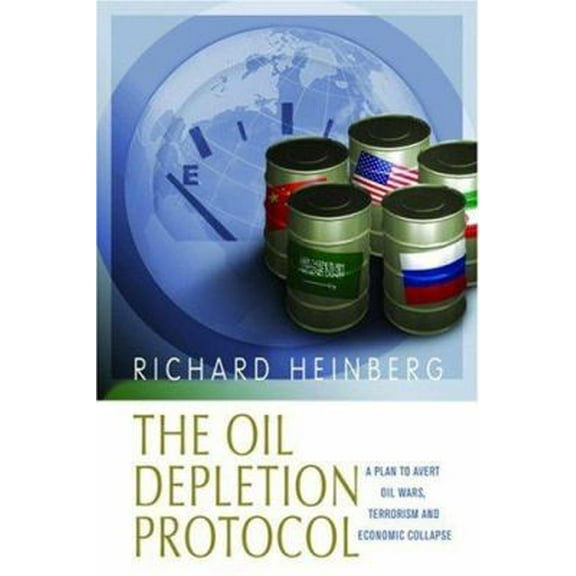 Pre-Owned The Oil Depletion Protocol: A Plan to Avert Oil Wars, Terrorism and Economic Collapse (Paperback) 0865715637 9780865715639