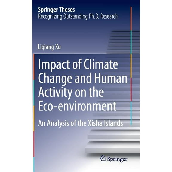 Springer Theses Impact of Climate Change and Human Activity on the Eco-Environment: An Analysis of the Xisha Islands, (Hardcover)