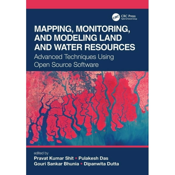 Mapping, Monitoring, and Modeling Land and Water Resources: Advanced Techniques Using Open Source Software, (Paperback)