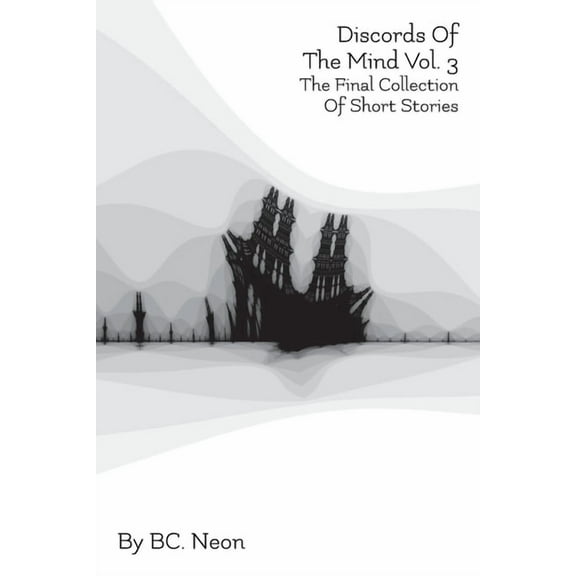 Discords of the Mind Discords Of The Mind Vol. 3: The Final Collection Of Short Stories, Book 3, (Paperback)
