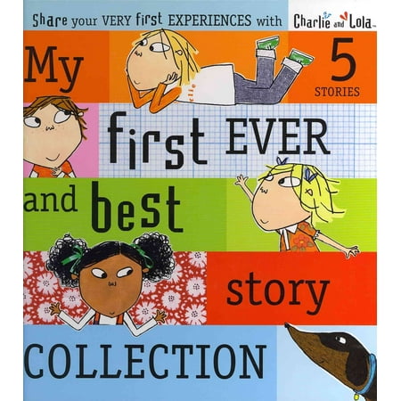 Charlie and Lola : My First Ever and Best Story
