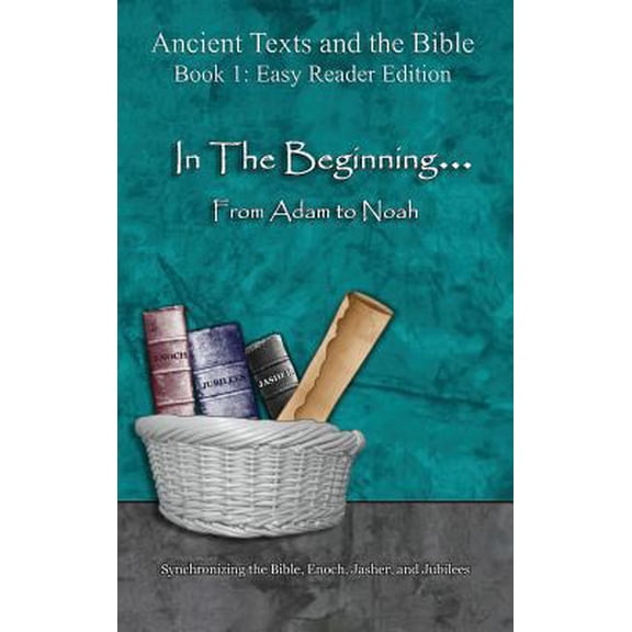 Pre-Owned In The Beginning... From Adam to Noah - Easy Reader Edition: Synchronizing the Bible, Enoch, Jasher, and Jubilees (Hardcover) 194775145X 9781947751453