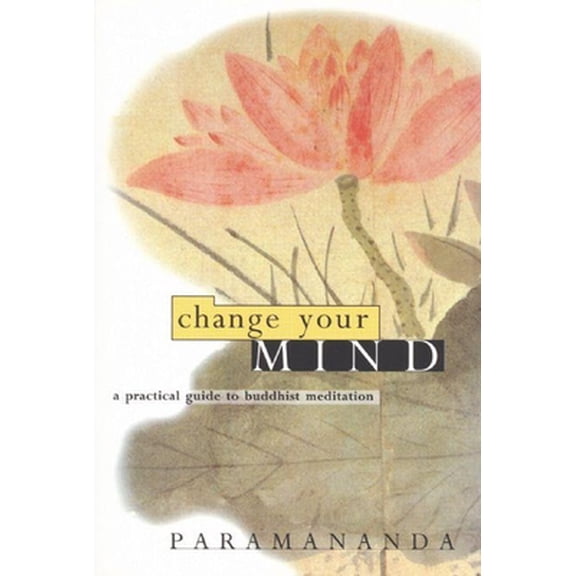 Pre-Owned Change Your Mind: A Practical Guide to Buddhist Meditation (Paperback) 1899579753 9781899579754