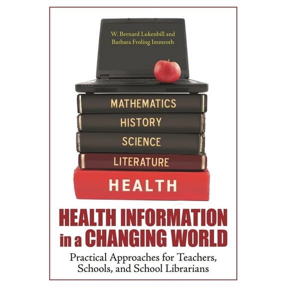 Health Information in a Changing World: Practical Approaches for Teachers, Schools, and School Librarians (Paperback)