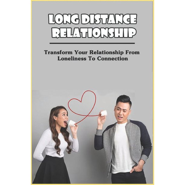 Long Distance Relationship Transform Your Relationship From Loneliness To Connection Core Differences In Ways Of Maintaining Emotional Stability Paperback Walmart Com Walmart Com