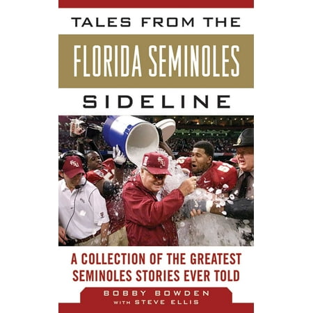 Tales from the Florida State Seminoles Sideline : A Collection of the Greatest Seminoles Stories Ever