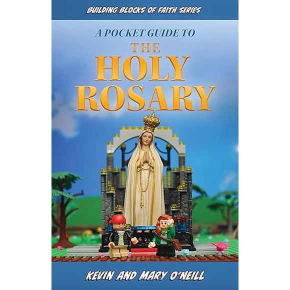 Building Blocks of Faith a Pocket Guide to the Holy Rosary