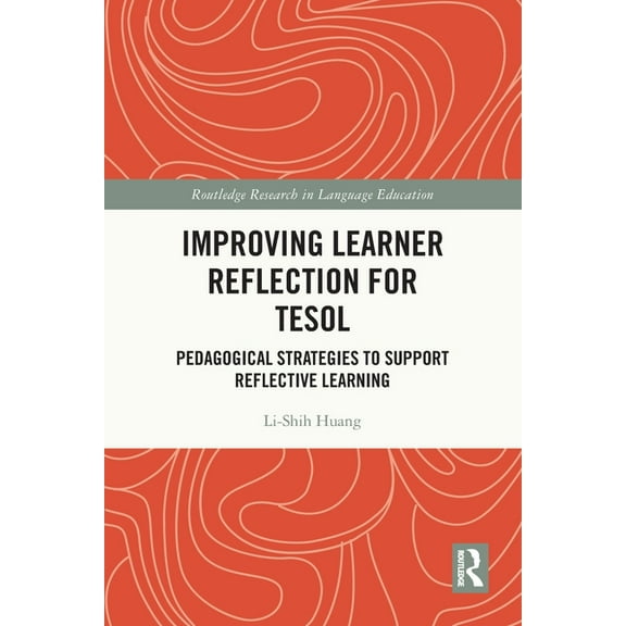 Routledge Research in Language Education Improving Learner Reflection for TESOL: Pedagogical Strategies to Support Reflective Learning, (Paperback)