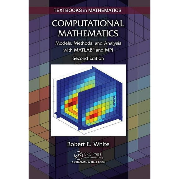 Textbooks in Mathematics: Computational Mathematics: Models, Methods, and Analysis with Matlab(r) and Mpi, Second Edition (Hardcover)