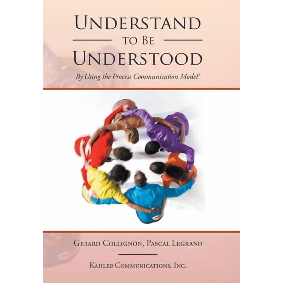 Understand to Be Understood: By Using the Process Communication Model (Hardcover)