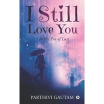 I Still Love You: In the Era of Lust (Paperback)