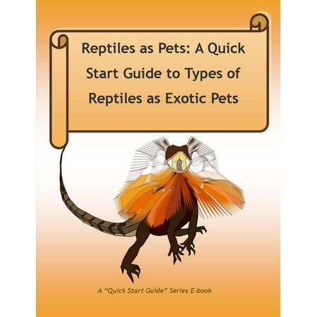 Reptiles as Pets: A Quick Start Guide to Types of Reptiles as Exotic Pets -