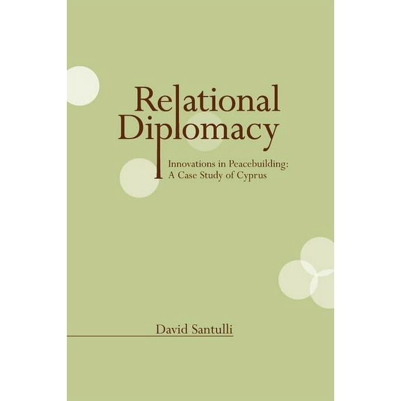 Relational Diplomacy: Innovations in Peacebuilding: A Case Study of Cyprus (Paperback)