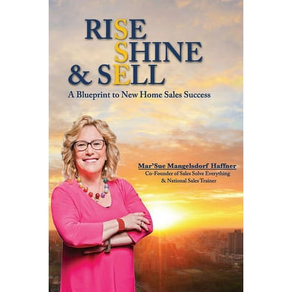 Rise, Shine & Sell : A Blueprint to New Home Sales Success (Paperback)