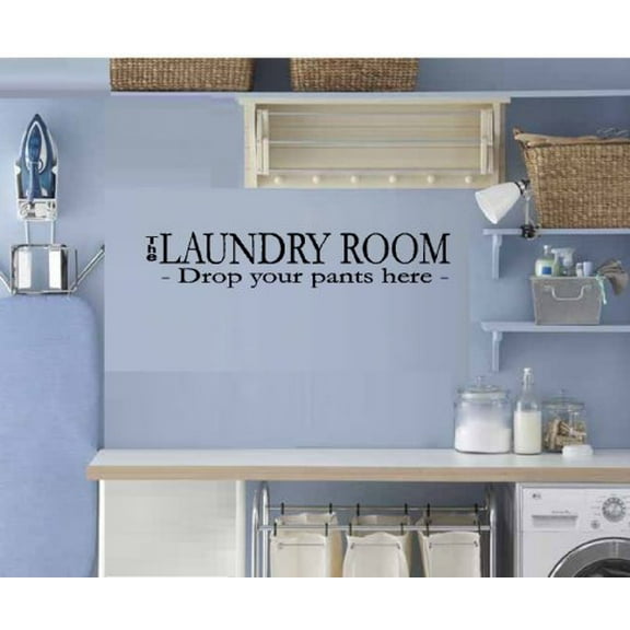 Decal ~ THE LAUNDRY ROOM, DROP YOUR PANTS HERE ~ WALL DECAL, HOME DECOR 7" X 29"