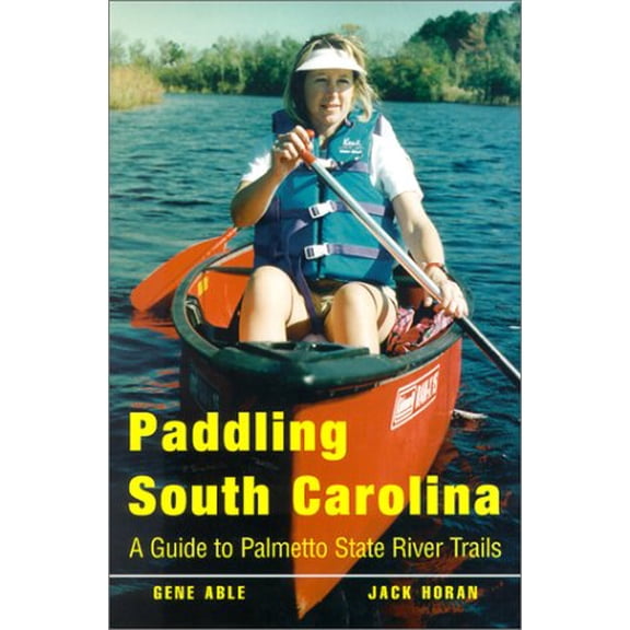 Pre-Owned Paddling South Carolina: A Guide to Palmetto State River Trails (Paperback) 0878441611 9780878441617