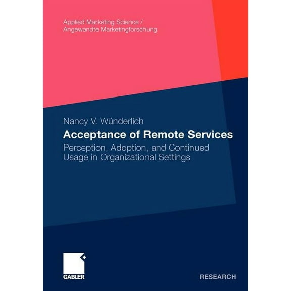 Applied Marketing Science / Angewandte M Acceptance of Remote Services: Perception, Adoption, and Continued Usage in Organizational Settings, (Paperback)