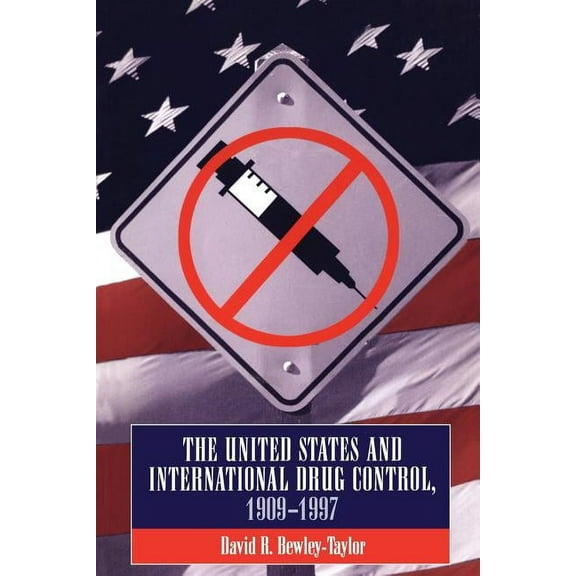 United States and International Drug Control, 1909-1997, (Paperback)