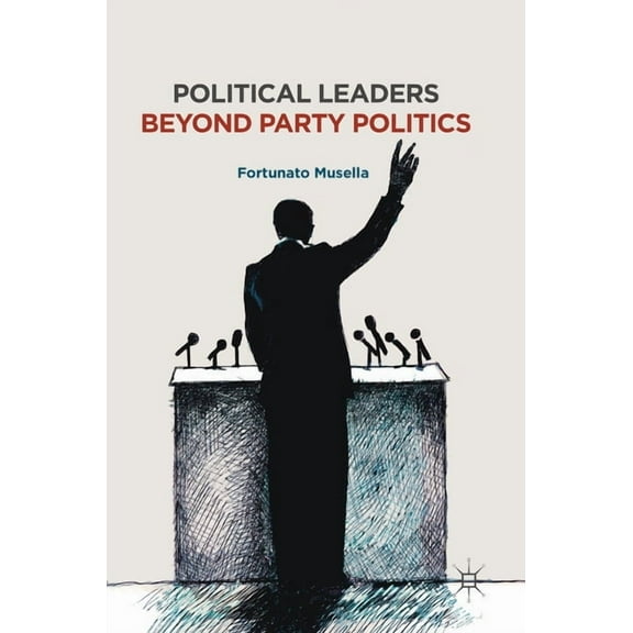 Political Leaders Beyond Party Politics, (Hardcover)