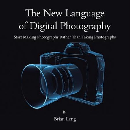 Pre-Owned New Language of Digital Photography : Start Making Photographs Rather Than Taking Photographs
