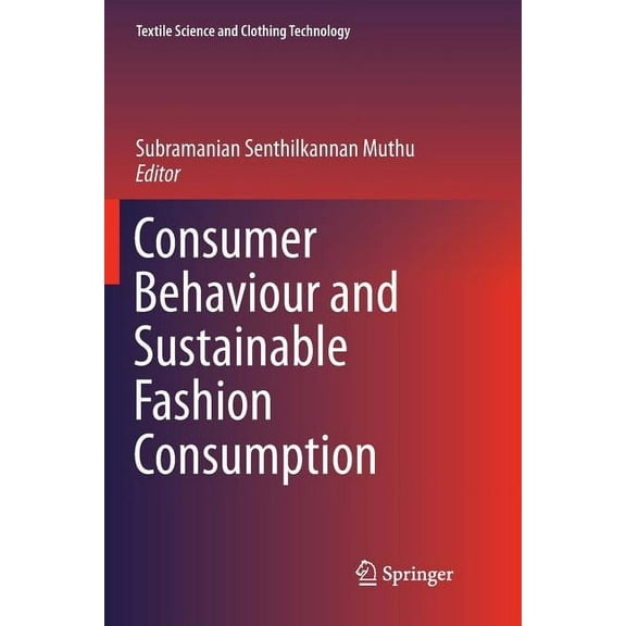 Textile Science and Clothing Technology Consumer Behaviour and Sustainable Fashion Consumption, (Paperback)