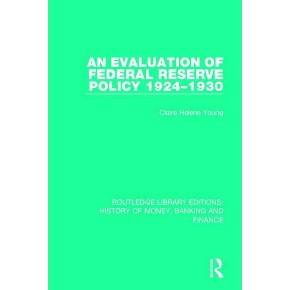 Routledge Library Editions: History of M An Evaluation of Federal Reserve Policy 1924-1930, (Paperback)