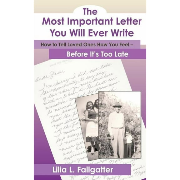 The Most Important Letter You Will Ever Write, How to Tell Loved Ones How You Feel - Before It's Too Late, (Paperback)