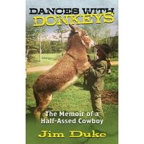 Dances with Donkeys: The Memoir of a Half-assed Cowboy, (Paperback)