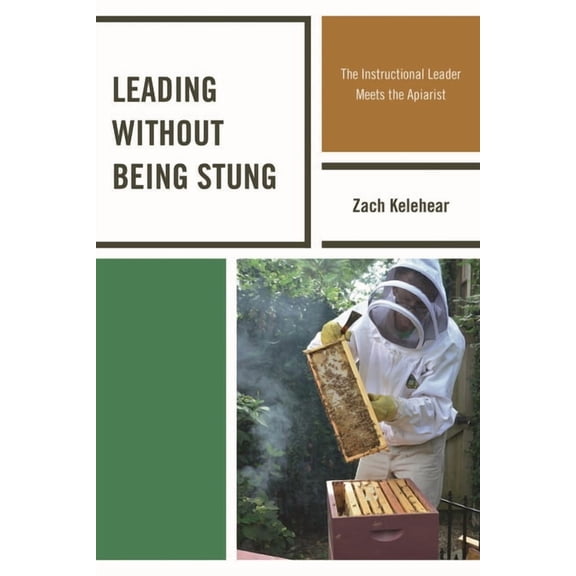 Leading without Being Stung: The Instructional Leader Meets the Apiarist, (Paperback)