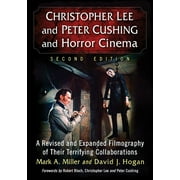 Christopher Lee and Peter Cushing and Horror Cinema: A Revised and Expanded Filmography of Their Terrifying Collaborations, 2D Ed., (Paperback)