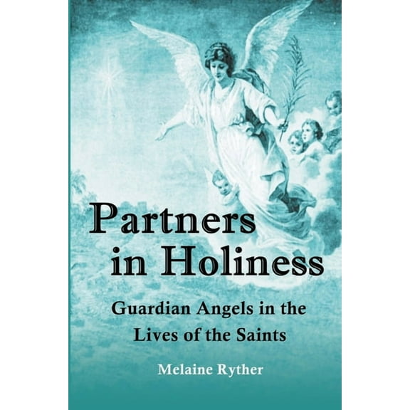 Partners in Holiness: Guardian Angels in the Lives of the Saints, (Paperback)