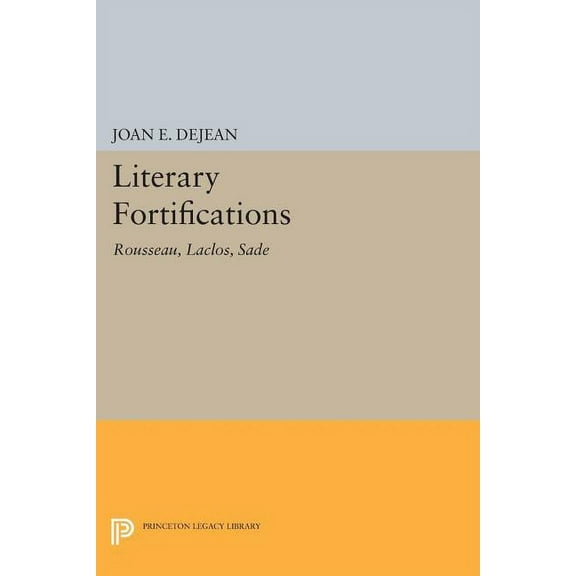 Princeton Legacy Library Literary Fortifications: Rousseau, Laclos, Sade, Book 918, (Paperback)