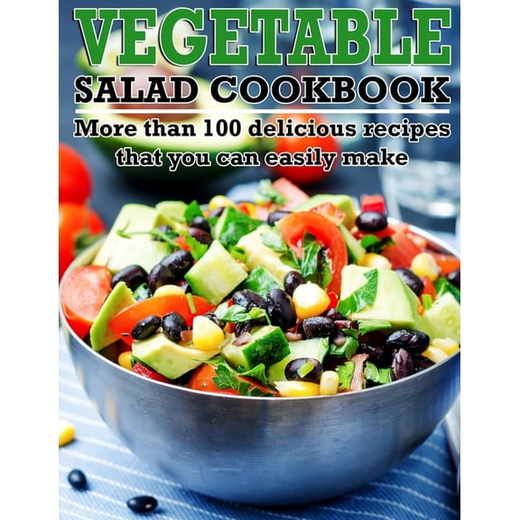 Vegetable Salad Cookbook: More than 100 delicious recipes that you can easily make, (Paperback)